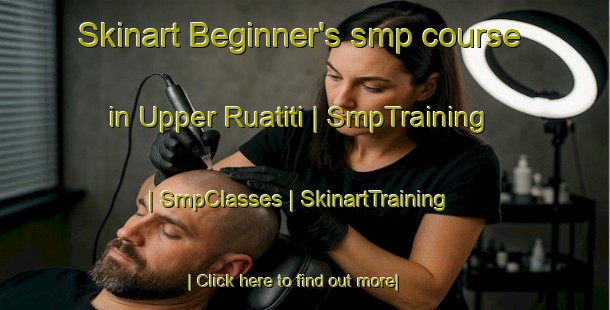 Skinart Beginner's smp course in Upper Ruatiti | SmpTraining | SmpClasses | SkinartTraining-New Zealand